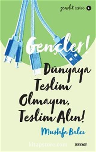 Gençler, Dünyaya Teslim Olmayın, Teslim Alın!