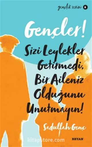 Gençler, Sizi Leylekler Getirmedi,Bir Aileniz Olduğunu Unutmayın!