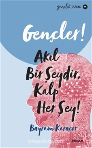 Gençler,Akıl Bir Şeydir, Kalp Her Şey!