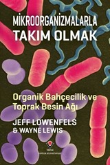 Mikroorganizmalarla Takım Olmak - Organik Bahçecilik ve Toprak Besin Ağı