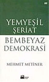 Yemyeşil Şeriat Bembeyaz Demokrasi