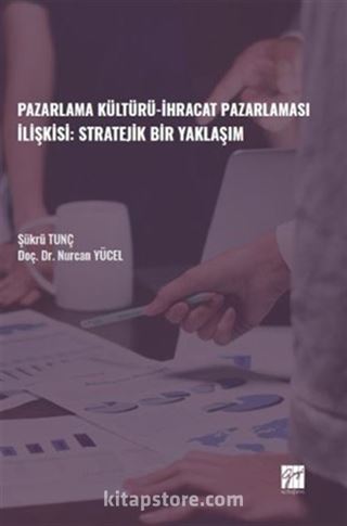 Pazarlama Kültürü-İhracat Pazarlaması İlişkisi: Stratejik Bir Yaklaşım