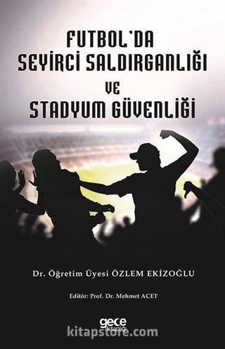 Futbol Seyirci Saldırganlığı ve Stadyum Güvenliği