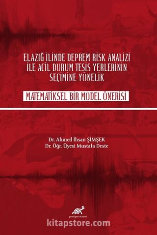 Elazığ İlinde Deprem Risk Analizi İle Acil Durum Tesisi Yerlerinin Seçime Yönelik Matematiksel Bir Model Önerisi