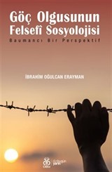 Göç Olgusunun Felsefî Sosyolojisi / Baumancı Bir Perspektif