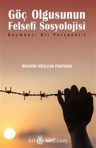 Göç Olgusunun Felsefî Sosyolojisi / Baumancı Bir Perspektif