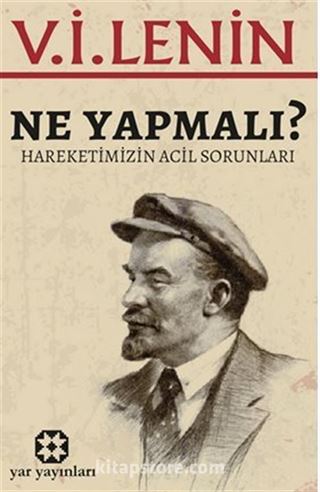 Ne Yapmalı? / Hareketimizin Acil Sorunları