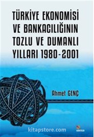 Türkiye Ekonomisi ve Bankacılığının Tozlu ve Dumanlı Yılları 1980-2001