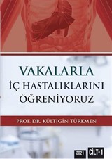 Vakalarla İç Hastalıklarını Öğreniyoruz Cilt: 1