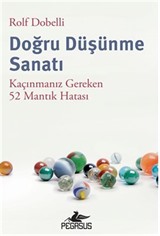 Doğru Düşünme Sanatı: Kaçınmanız Gereken 52 Mantık Hatası