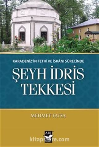 Karadeniz'in Fethi Ve İskanı Sürecinde Şeyh İdris Tekkesi