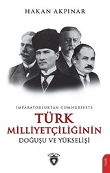 İmparatorluktan Cumhuriyete Türk Milliyetçiliğinin Doğuşu ve Yükselişi