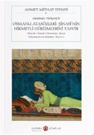 Osmanlı Atasözleri: Şinasi'nin Hikmetli Hükümlerini Tasvir (Durub-I Emsal-I Osmaniye: Şinasi Hikemiyatının Ahkamı -Tasvir-) (Günümüz Türkçesiyle) (Cep Boy) (Tam Metin)