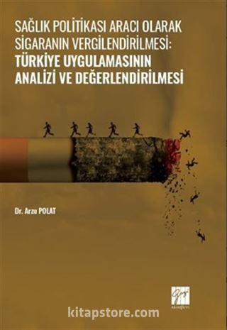 Sağlık Politikası Aracı Olarak Sigaranın Vergilendirilmesi:Türkiye Uygulamasının Analizi ve Değerlendirilmesi