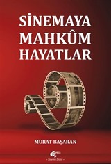 Sinemaya Mahkum Hayatlar