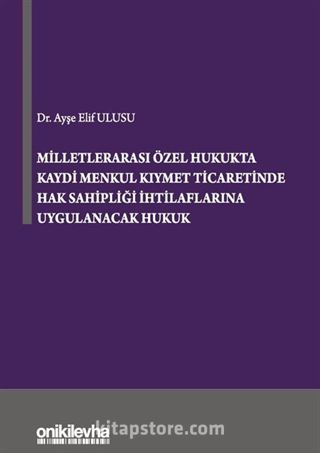 Milletlerarası Özel Hukukta Kaydi Menkul Kıymet Ticaretinde Hak Sahipliği İhtilaflarına Uygulanacak Hukuk