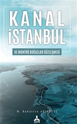 Kanal İstanbul Ve Montrö Boğazlar Sözleşmesi