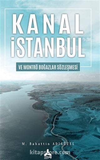 Kanal İstanbul Ve Montrö Boğazlar Sözleşmesi