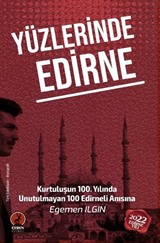 Yüzlerinde Edirne / Kurtuluşun 100. Yılında Unutulmayan 100 Edirneli Anısına...