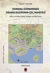 Vilayet-İ Selanik Osmanlı Döneminde Drama Kazasının Çeç Nahiyesi / Nüfus, Etnisite, İhtida, Yerleşim ve İdari Statü