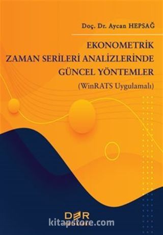 Ekonometrik Zaman Serileri Analizinde Güncel Yöntemler (Winrats Uygulamalı)