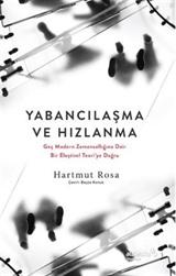 Yabancılaşma ve Hızlanma: Geç Modern Zamansallığına Dair Bir Eleştirel Teori'ye Doğru