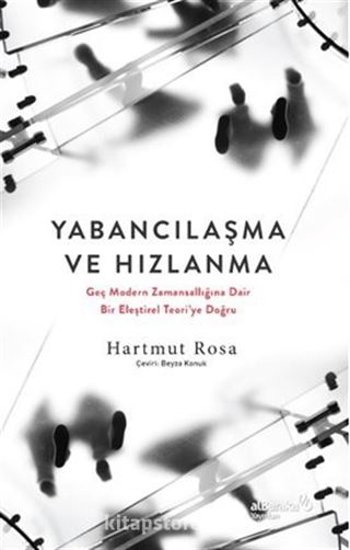 Yabancılaşma ve Hızlanma: Geç Modern Zamansallığına Dair Bir Eleştirel Teori'ye Doğru