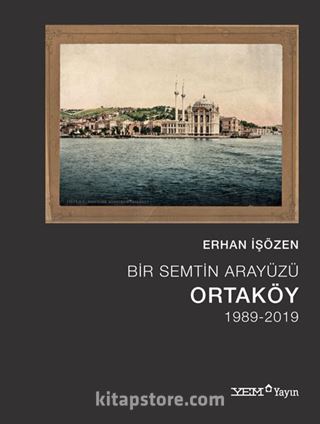 Bir Semtin Arayüzü: Ortaköy (1989-2019)