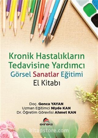 Kronik Hastalıkların Tedavisine Yardımcı Görsel Sanatlar Eğitimi El Kitabı