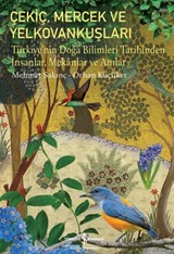 Çekiç, Mercek Ve Yelkovankuşları Türkiye'nin Doğa Bilimleri Tarihinden İnsanlar, Mekanlar ve Anılar