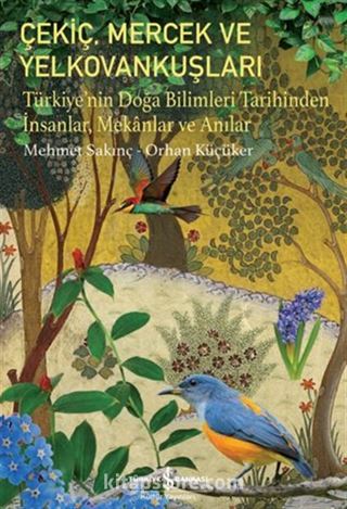 Çekiç, Mercek Ve Yelkovankuşları Türkiye'nin Doğa Bilimleri Tarihinden İnsanlar, Mekanlar ve Anılar