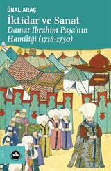 İktidar ve Sanat : Damat İbrahim Paşa'nın Hamiliği (1718-1730)