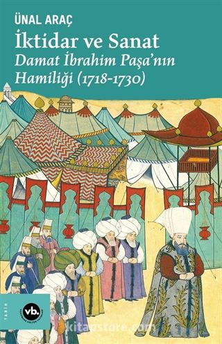 İktidar ve Sanat : Damat İbrahim Paşa'nın Hamiliği (1718-1730)