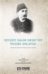 Neyzen Salih Dede'nin Musiki Anlayışı 'Abdulbaki Nasır Dede Makam Teorisi Işığında'