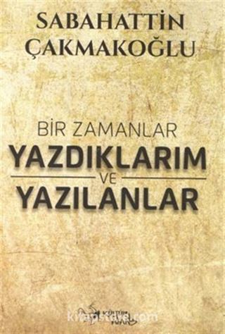 Bir Zamanlar Yazdıklarım ve Yazılanlar