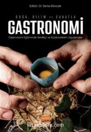 Doğa, Bilim ve Sanatla Gastronomi - Gastronomi Eğitiminde Yenilikçi ve Sürdürülebilir Uygulamalar