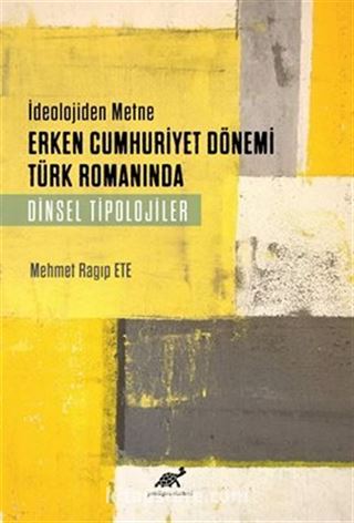 İdeolojiden Metne Erken Cumhuriyet Dönemi Türk Romaninda Dinsel Tiplojiler