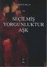 Seçilmiş Yorgunluktur Aşk