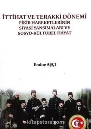 İttahat ve Terakki Dönemi Fikir Hareketlerinin Siyasi Yansımaları ve Sosyokültürel Hayat Atatürk Araştırma Merkezi Başkanlığı