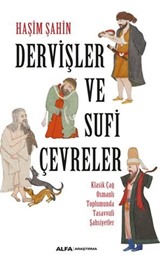 Dervişler Ve Sufi Çevreler Klasik Çağ Osmanlı Toplumunda Tasavvufi Şahsiyetler