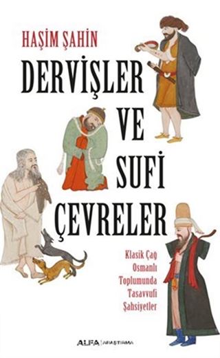 Dervişler Ve Sufi Çevreler Klasik Çağ Osmanlı Toplumunda Tasavvufi Şahsiyetler