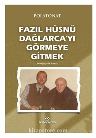 Fazıl Hüsnü Dağlarca'yı Görmeye Gitmek / Otobiyografik Roman