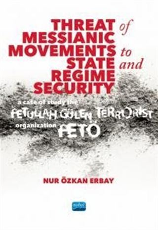 Threat of Messianic Movements to State and Regime Security: A Case Study of the Fetullah Gülen Terrorist Organization (FETÖ)