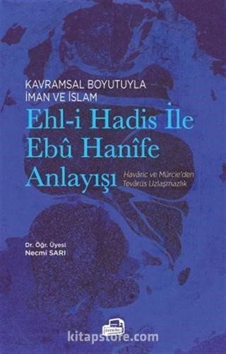 Kavramsal Boyutuyla İman ve İslam Ehl-i Hadis İle Ebû Hanîfe Anlayışı