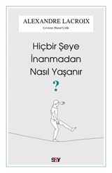 Hiçbir Şeye İnanmadan Nasıl Yaşanır?