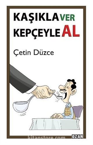 Kaşıkla Ver Kepçeyle Al