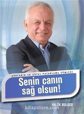 Dünyanın En Güzel Pazarlama Cümlesi - Senin Canın Sağ Olsun!