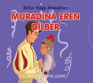 Muradına Eren Dilber / Billur Köşk Masalları (Resimli Baskı)