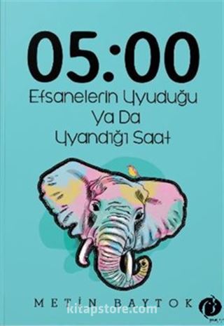 05 : 00 Efsanelerin Uyuduğu Ya da Uyandığı Saat