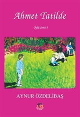 Ahmet Tatilde / Çocuk Hikayeleri 3